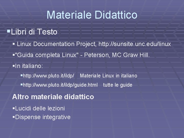 Materiale Didattico §Libri di Testo § Linux Documentation Project, http: //sunsite. unc. edu/linux §"Guida