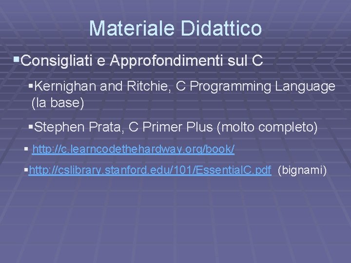 Materiale Didattico §Consigliati e Approfondimenti sul C §Kernighan and Ritchie, C Programming Language (la