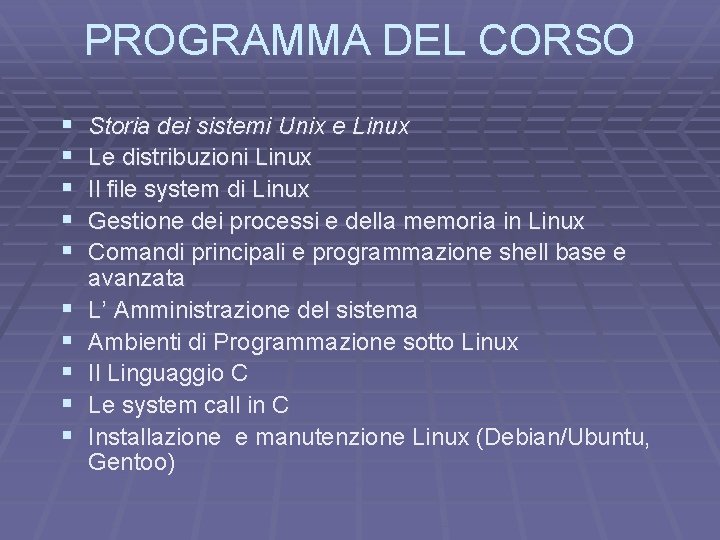 PROGRAMMA DEL CORSO § § § § § Storia dei sistemi Unix e Linux