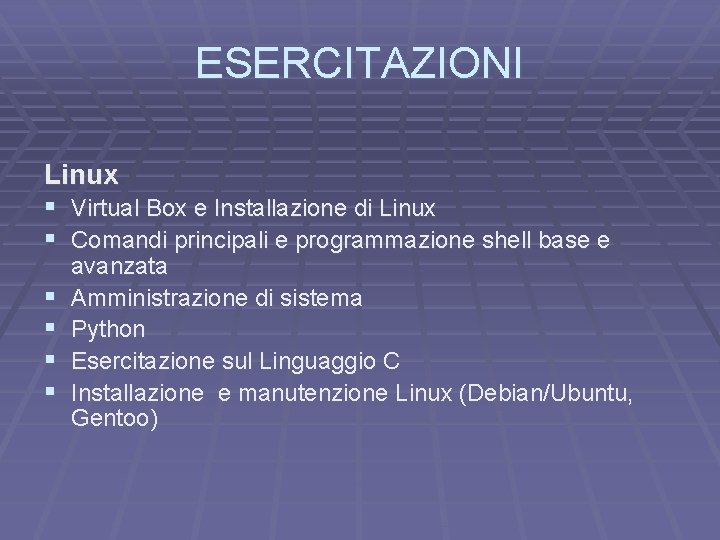 ESERCITAZIONI Linux § Virtual Box e Installazione di Linux § Comandi principali e programmazione