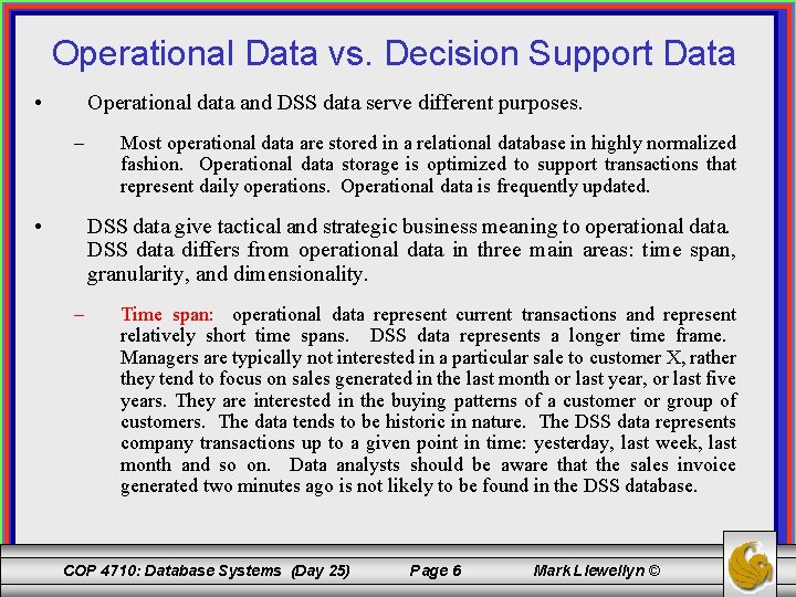 Operational Data vs. Decision Support Data • Operational data and DSS data serve different