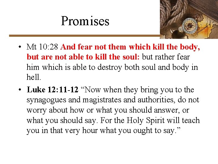 Promises • Mt 10: 28 And fear not them which kill the body, but