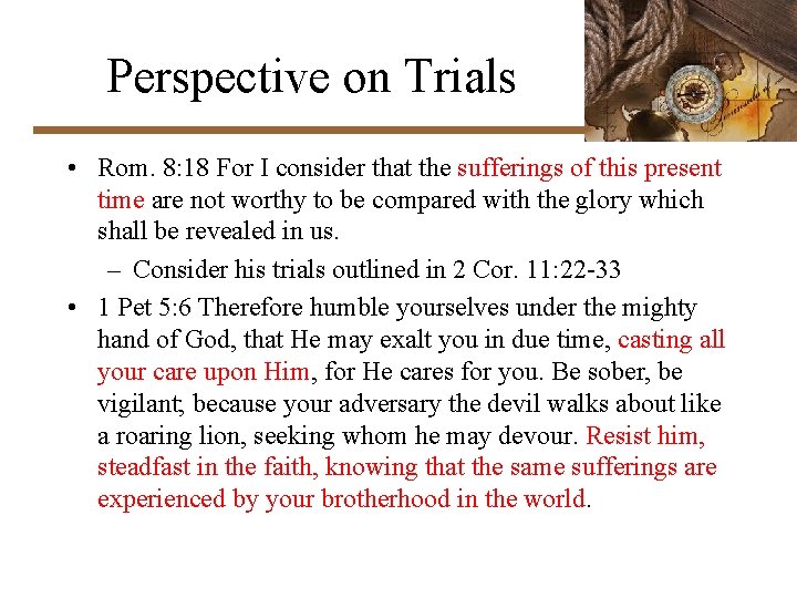 Perspective on Trials • Rom. 8: 18 For I consider that the sufferings of
