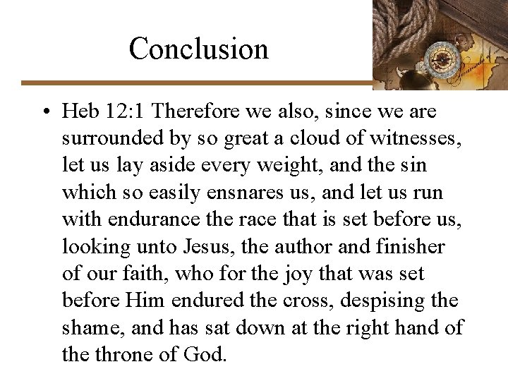 Conclusion • Heb 12: 1 Therefore we also, since we are surrounded by so