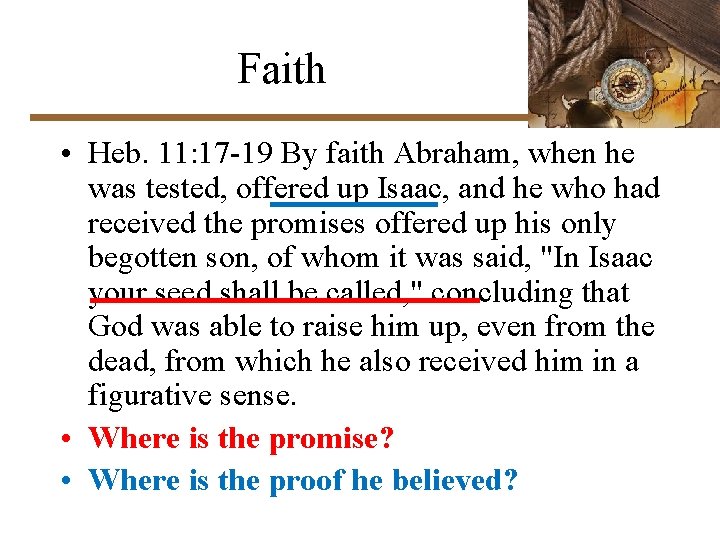 Faith • Heb. 11: 17 -19 By faith Abraham, when he was tested, offered