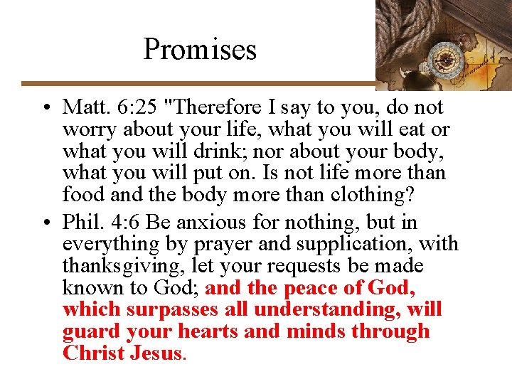 Promises • Matt. 6: 25 "Therefore I say to you, do not worry about
