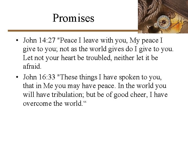 Promises • John 14: 27 "Peace I leave with you, My peace I give