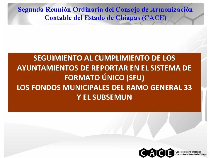 Segunda Reunión Ordinaria del Consejo de Armonización Contable del Estado de Chiapas (CACE) SEGUIMIENTO