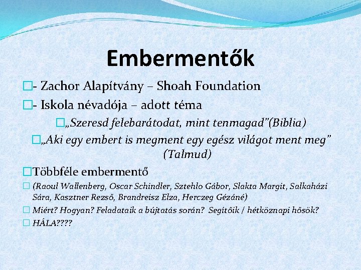 Embermentők �- Zachor Alapítvány – Shoah Foundation �- Iskola névadója – adott téma �„Szeresd