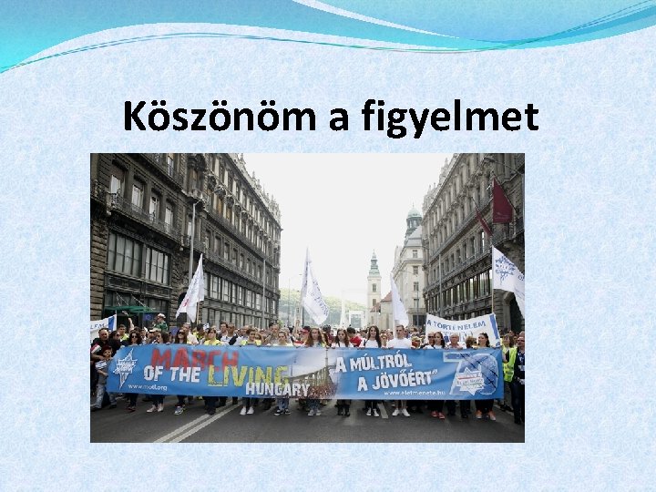 Köszönöm a figyelmet 