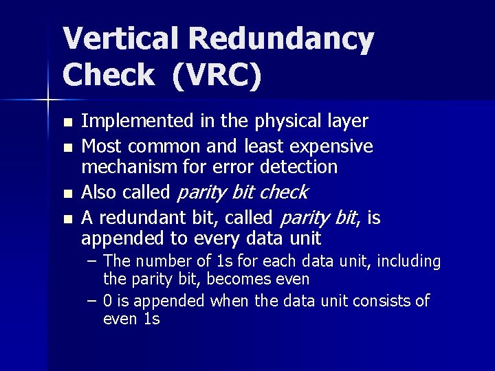 Vertical Redundancy Check (VRC) n n Implemented in the physical layer Most common and