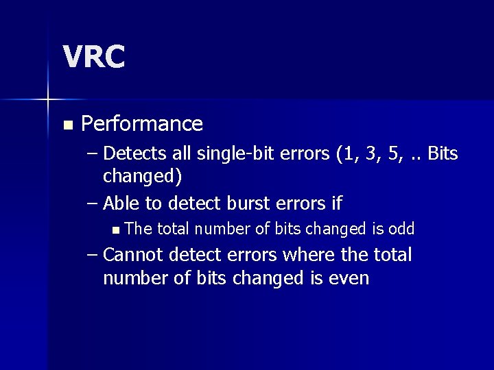 VRC n Performance – Detects all single-bit errors (1, 3, 5, . . Bits