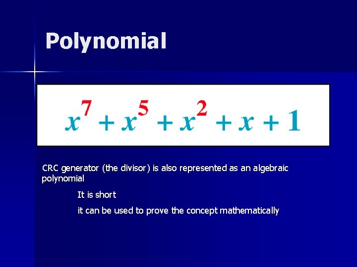 Polynomial CRC generator (the divisor) is also represented as an algebraic polynomial It is