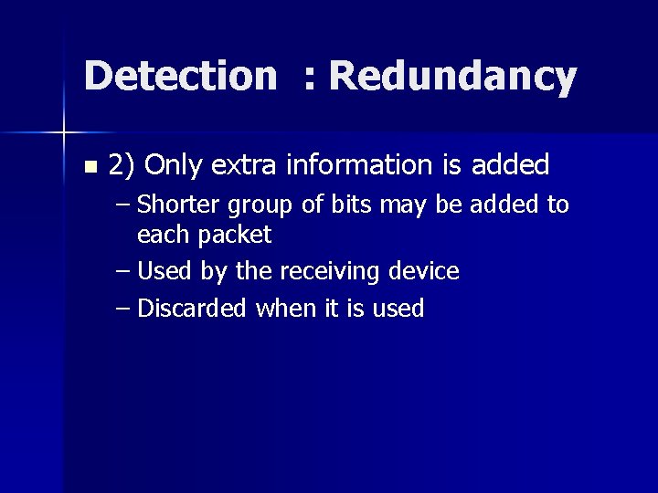 Detection : Redundancy n 2) Only extra information is added – Shorter group of