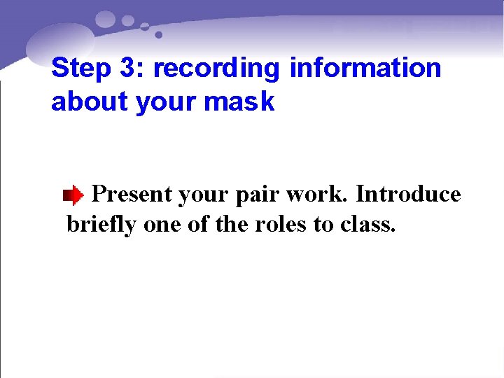 Step 3: recording information about your mask Present your pair work. Introduce briefly one