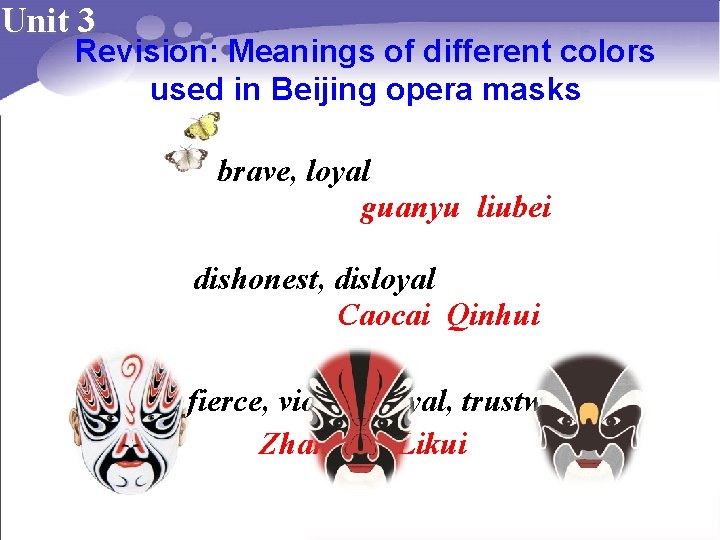 Unit 3 Revision: Meanings of different colors used in Beijing opera masks brave, loyal