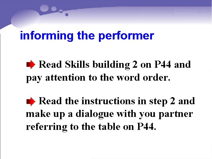 informing the performer Read Skills building 2 on P 44 and pay attention to