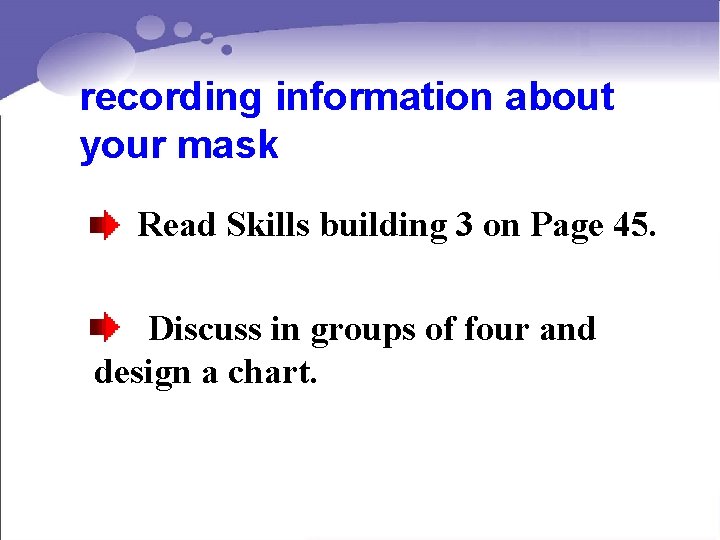 recording information about your mask Read Skills building 3 on Page 45. Discuss in
