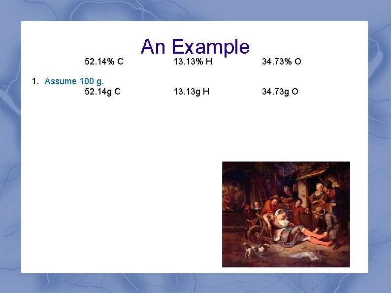 52. 14% C 1. Assume 100 g. 52. 14 g C An Example 13.