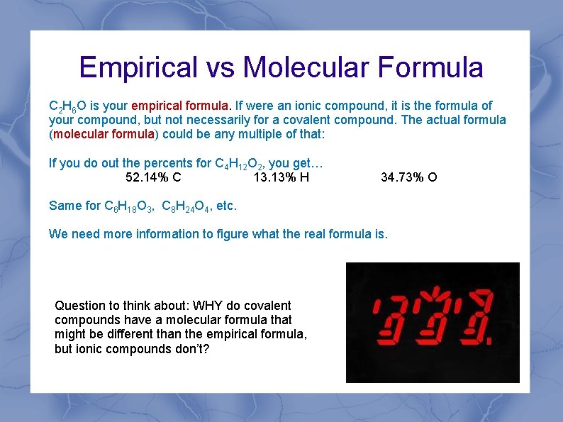 Empirical vs Molecular Formula C 2 H 6 O is your empirical formula. If