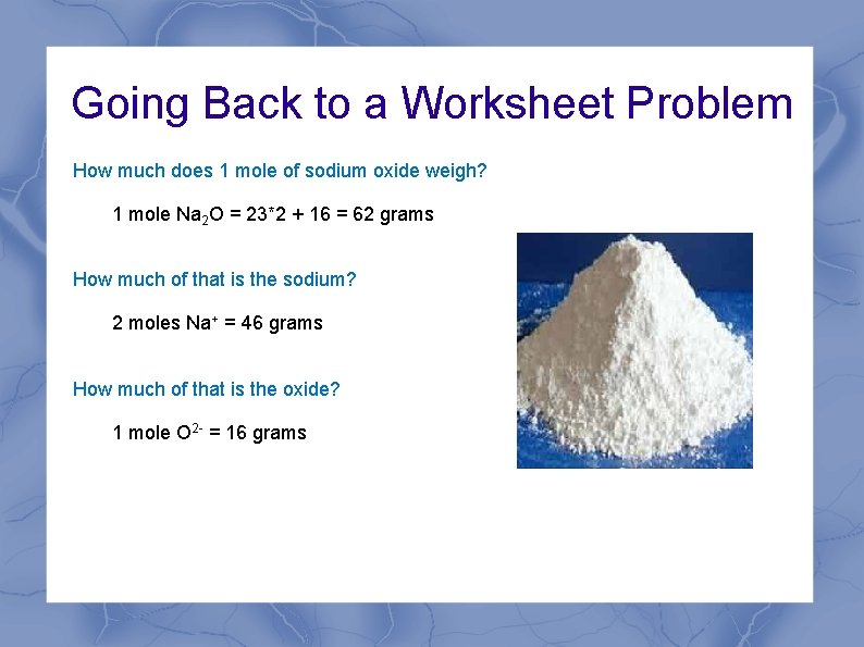 Going Back to a Worksheet Problem How much does 1 mole of sodium oxide