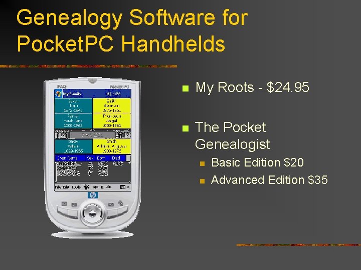 Genealogy Software for Pocket. PC Handhelds n My Roots - $24. 95 n The