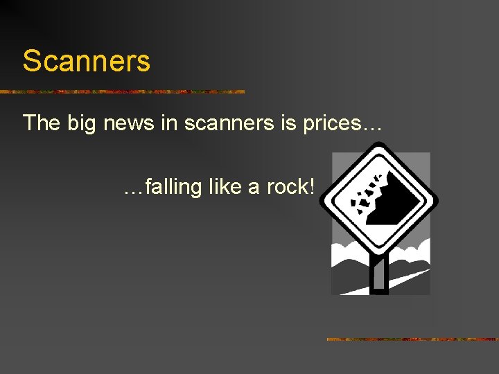 Scanners The big news in scanners is prices… …falling like a rock! 