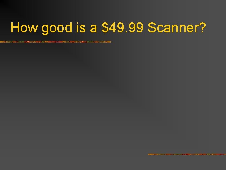 How good is a $49. 99 Scanner? 