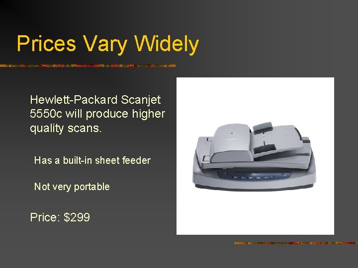 Prices Vary Widely Hewlett-Packard Scanjet 5550 c will produce higher quality scans. Has a