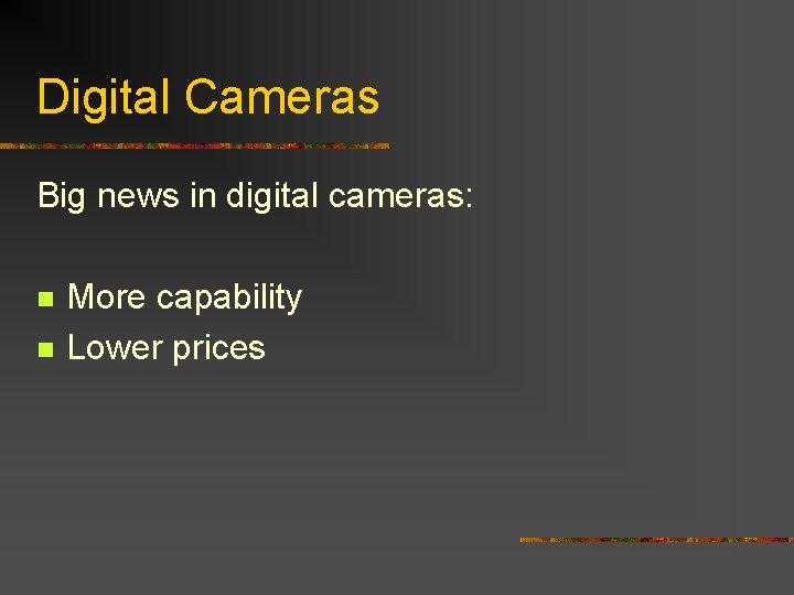 Digital Cameras Big news in digital cameras: n n More capability Lower prices 