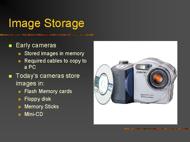 Image Storage n Early cameras n n n Stored images in memory Required cables
