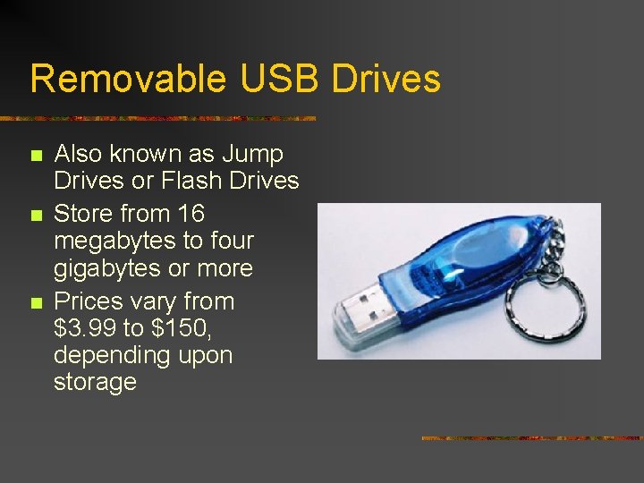 Removable USB Drives n n n Also known as Jump Drives or Flash Drives