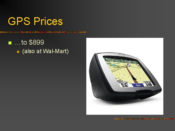GPS Prices n …to $899 n (also at Wal-Mart) 