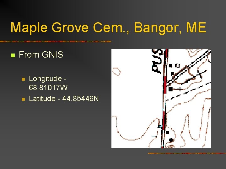 Maple Grove Cem. , Bangor, ME n From GNIS n n Longitude 68. 81017