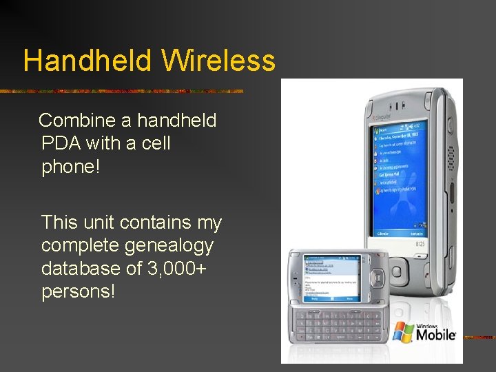 Handheld Wireless Combine a handheld PDA with a cell phone! This unit contains my