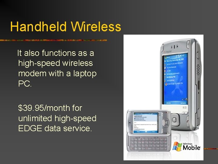 Handheld Wireless It also functions as a high-speed wireless modem with a laptop PC.