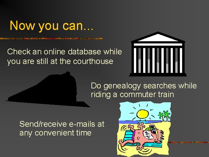 Now you can. . . Check an online database while you are still at