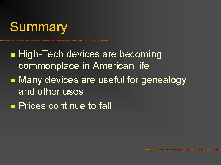 Summary n n n High-Tech devices are becoming commonplace in American life Many devices