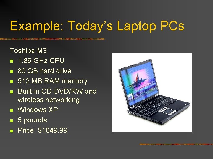 Example: Today’s Laptop PCs Toshiba M 3 n 1. 86 GHz CPU n 80