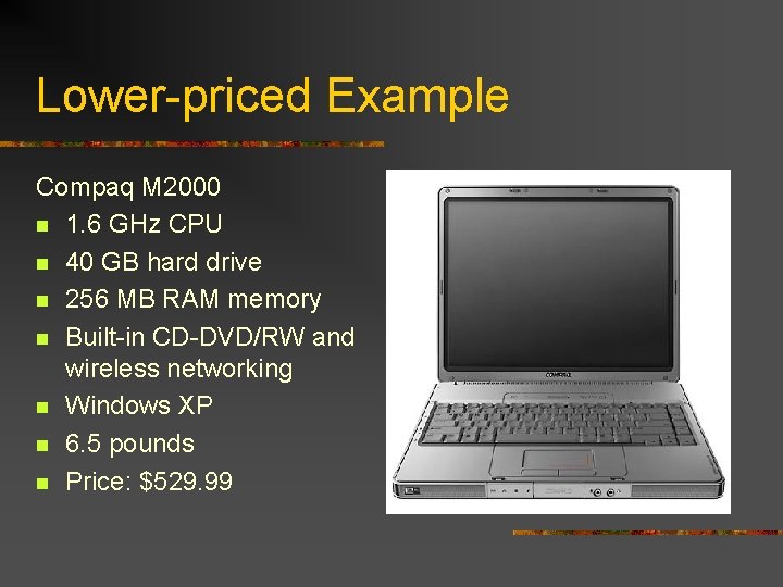 Lower-priced Example Compaq M 2000 n 1. 6 GHz CPU n 40 GB hard
