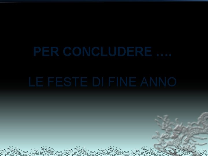 PER CONCLUDERE …. LE FESTE DI FINE ANNO 