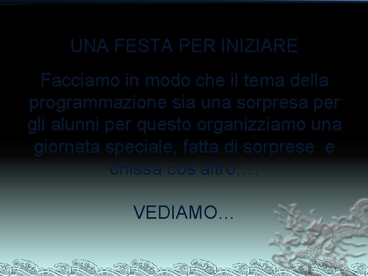 UNA FESTA PER INIZIARE Facciamo in modo che il tema della programmazione sia una