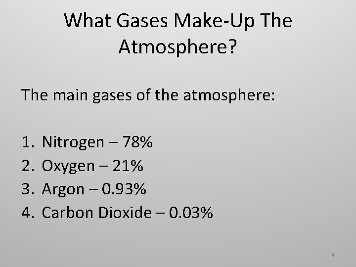 What Gases Make-Up The Atmosphere? The main gases of the atmosphere: 1. 2. 3.