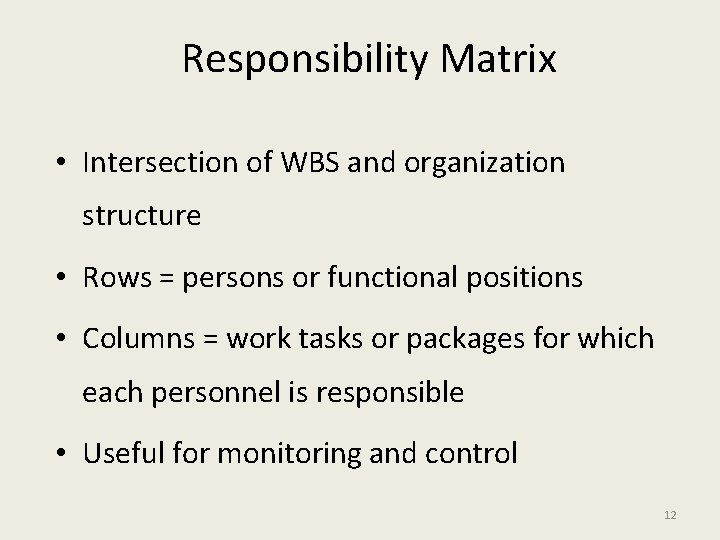 Responsibility Matrix • Intersection of WBS and organization structure • Rows = persons or