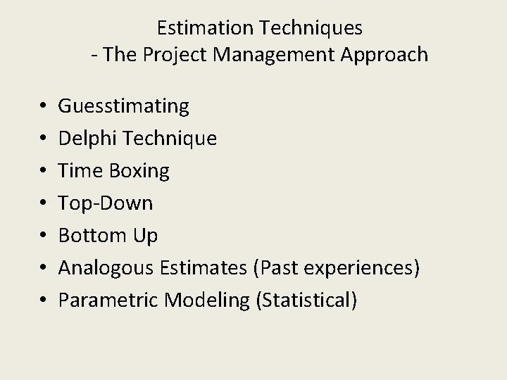 Estimation Techniques - The Project Management Approach • • Guesstimating Delphi Technique Time Boxing