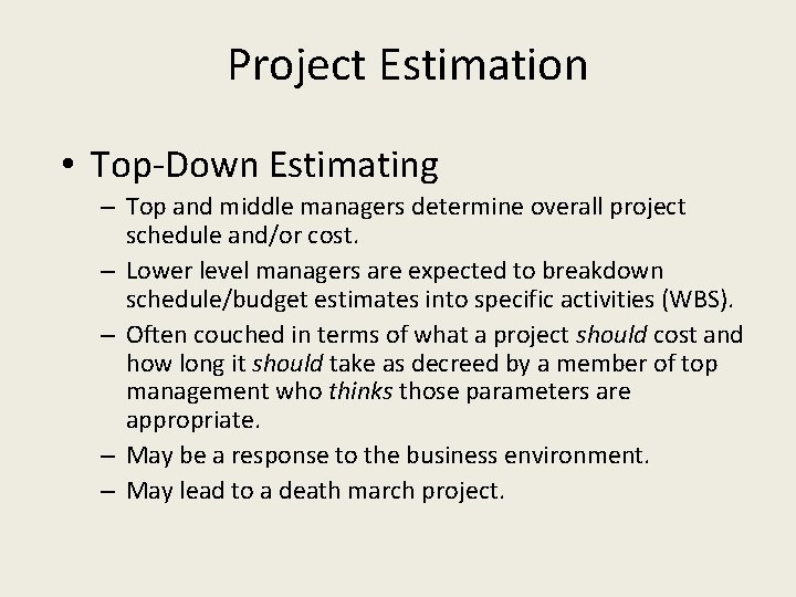 Project Estimation • Top-Down Estimating – Top and middle managers determine overall project schedule