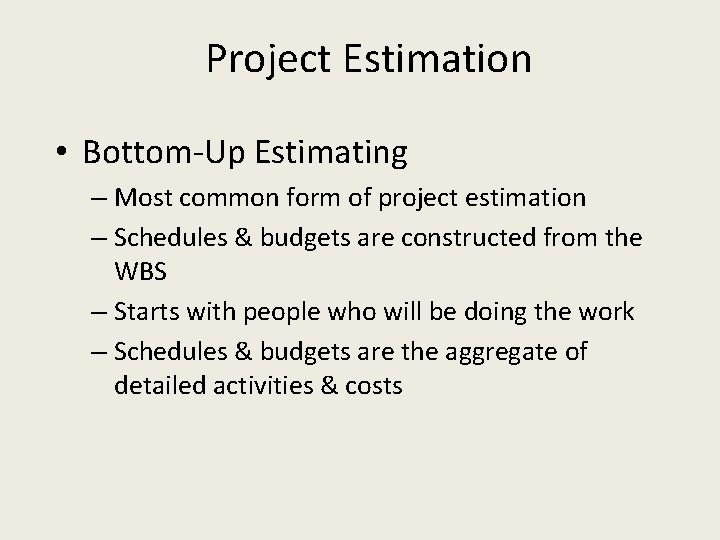 Project Estimation • Bottom-Up Estimating – Most common form of project estimation – Schedules