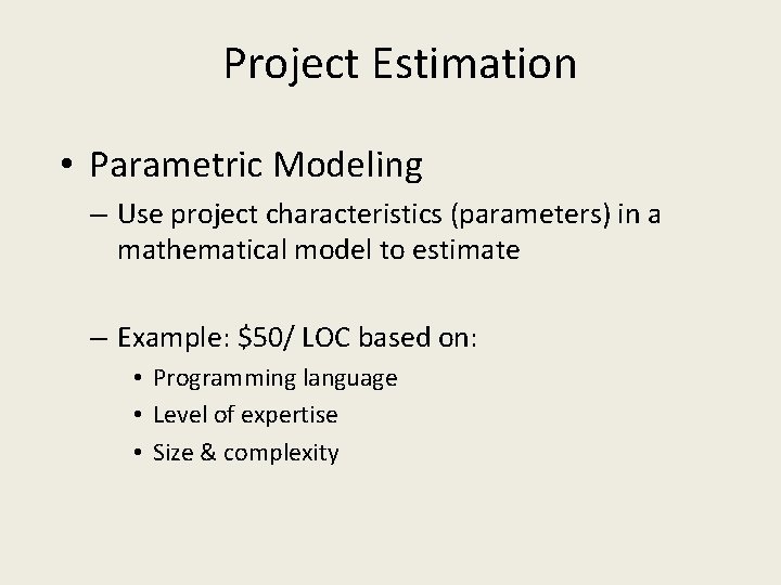 Project Estimation • Parametric Modeling – Use project characteristics (parameters) in a mathematical model