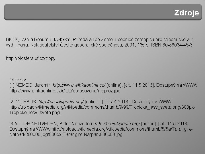 Zdroje BIČÍK, Ivan a Bohumír JANSKÝ. Příroda a lidé Země: učebnice zeměpisu pro střední