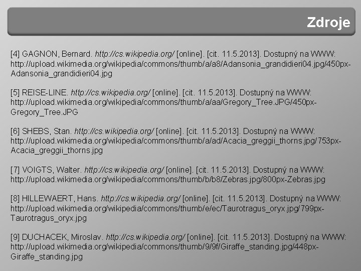 Zdroje [4] GAGNON, Bernard. http: //cs. wikipedia. org/ [online]. [cit. 11. 5. 2013]. Dostupný